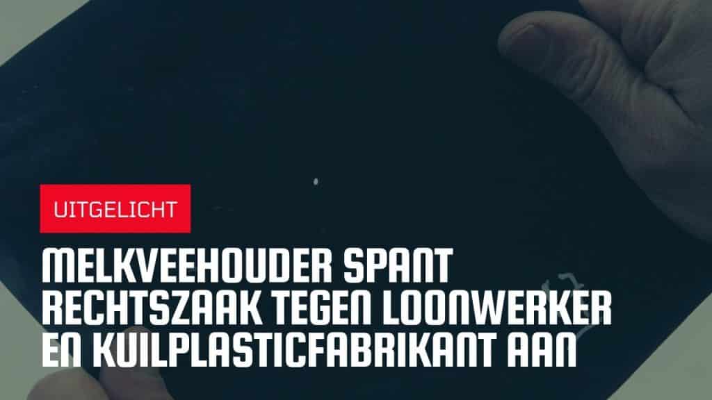 Gaatjes in de plastic?! | Melkveehouder Arjan Stokreef spant rechtszaak aan tegen loonwerker en kuilplastic fabrikant