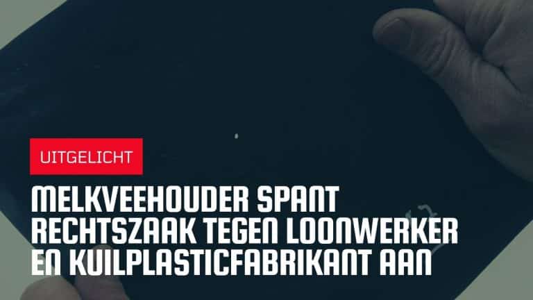 Gaatjes in de plastic?! | Melkveehouder Arjan Stokreef spant rechtszaak aan tegen loonwerker en kuilplastic fabrikant